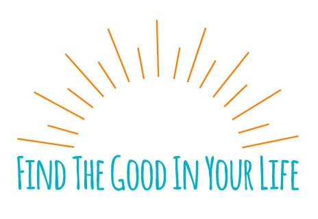 Find The Good In Your Life
